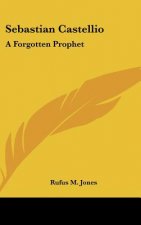 Sebastian Castellio: A Forgotten Prophet
