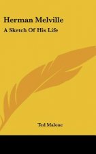 Herman Melville: A Sketch of His Life