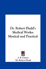 Dr. Robert Fludd's Medical Works: Mystical and Practical