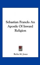 Sebastian Franck: An Apostle of Inward Religion