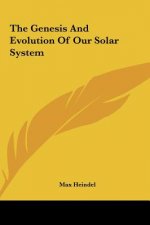 The Genesis and Evolution of Our Solar System