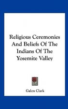 Religious Ceremonies and Beliefs of the Indians of the Yosemite Valley