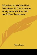 Mystical and Cabalistic Numbers in the Ancient Scriptures of the Old and New Testament
