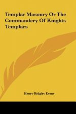 Templar Masonry or the Commandery of Knights Templars