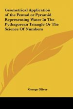 Geometrical Application of the Pentad or Pyramid Representing Water in the Pythagorean Triangle or the Science of Numbers