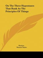 On the Three Hypostases That Rank as the Principles of Things