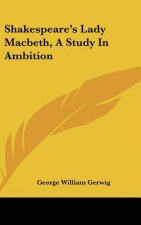 Shakespeare's Lady Macbeth, a Study in Ambition