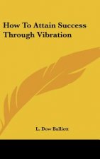How to Attain Success Through Vibration