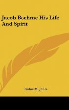 Jacob Boehme His Life and Spirit