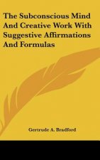 The Subconscious Mind and Creative Work with Suggestive Affirmations and Formulas