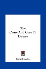 The Cause and Cure of Disease