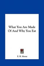 What You Are Made of and Why You Eat