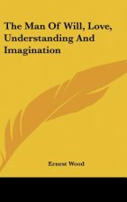 The Man of Will, Love, Understanding and Imagination