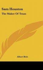 Sam Houston: The Maker of Texas