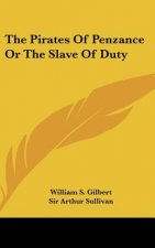 The Pirates of Penzance or the Slave of Duty