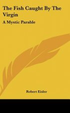 The Fish Caught by the Virgin: A Mystic Parable