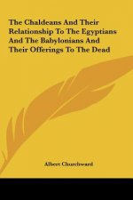 The Chaldeans and Their Relationship to the Egyptians and the Babylonians and Their Offerings to the Dead