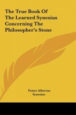 The True Book of the Learned Synesius Concerning the Philosopher's Stone