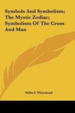 Symbols and Symbolism; The Mystic Zodiac; Symbolism of the Cross and Man