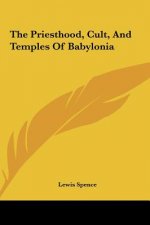 The Priesthood, Cult, and Temples of Babylonia