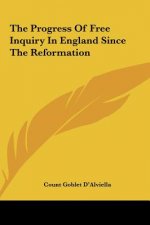 The Progress of Free Inquiry in England Since the Reformation