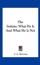 The Initiate: What He Is and What He Is Not