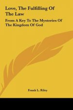 Love, the Fulfilling of the Law: From a Key to the Mysteries of the Kingdom of God