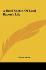 A Brief Sketch of Lord Bacon's Life