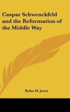 Caspar Schwenckfeld and the Reformation of the Middle Way
