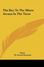 The Key to the Minor Arcana in the Tarot the Key to the Minor Arcana in the Tarot