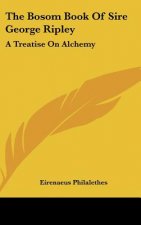 The Bosom Book of Sire George Ripley: A Treatise on Alchemy