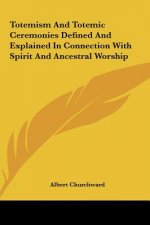 Totemism and Totemic Ceremonies Defined and Explained in Connection with Spirit and Ancestral Worship