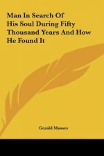 Man in Search of His Soul During Fifty Thousand Years and How He Found It