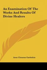 An Examination of the Works and Results of Divine Healers