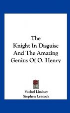 The Knight in Disguise and the Amazing Genius of O. Henry