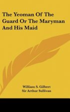The Yeoman of the Guard or the Maryman and His Maid