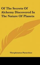 Of the Secrets of Alchemy Discovered in the Nature of Planets