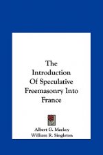 The Introduction of Speculative Freemasonry Into France