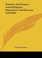 Primitive Soul States; Astral Religious Experiences and Heavens and Hells