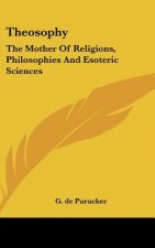 Theosophy: The Mother of Religions, Philosophies and Esoteric Sciences