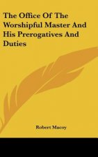 The Office of the Worshipful Master and His Prerogatives and Duties