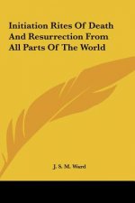 Initiation Rites of Death and Resurrection from All Parts of the World