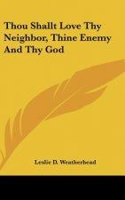 Thou Shallt Love Thy Neighbor, Thine Enemy and Thy God