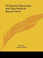 On Gnostic Hypostases and That Which Is Beyond Them