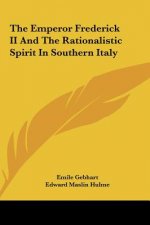The Emperor Frederick II and the Rationalistic Spirit in Southern Italy