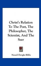 Christ's Relation to the Poet, the Philosopher, the Scientist, and the Seer