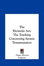 The Hermetic Art: The Teaching Concerning Atomic Transmutation