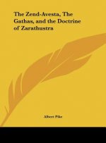 The Zend-Avesta, the Gathas, and the Doctrine of Zarathustra