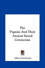 The Pygmies and Their Ancient Sacred Ceremonies