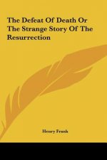 The Defeat Of Death Or The Strange Story Of The Resurrection